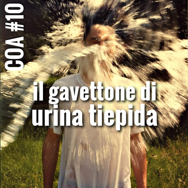 COA #10 – Il gavettone di urina tiepida