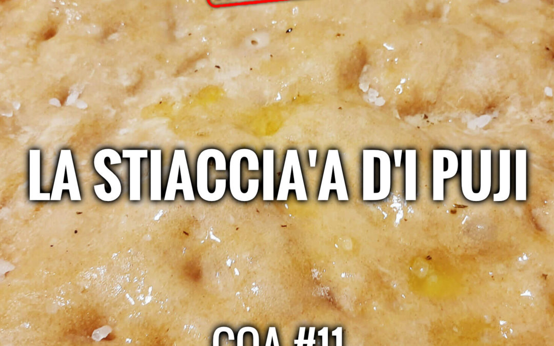 COA #11 – “La stiaccia’a d’i Puji”