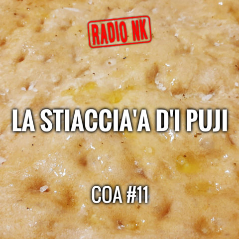 COA #11 – “La stiaccia’a d’i Puji”