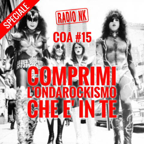 COA #15 – Speciale “Comprimi l’ondarockismo che c’è in te”