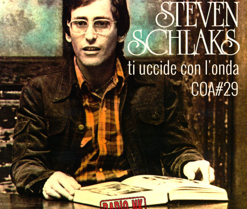 COA #29 – Steven Schlaks ti uccide con l’onda.