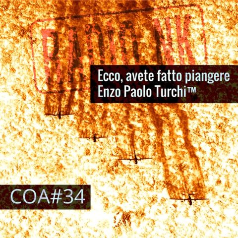 COA #34 – Ecco, avete fatto piangere Enzo Paolo Turchi