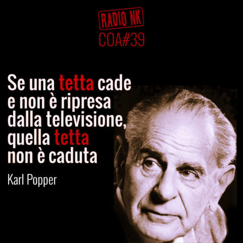 COA #39 – Se una tetta cade e non e’ ripresa dalla televisione, quella tetta non e’ caduta (K.Popper)