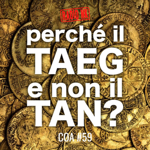 COA #59 – Perchè il TAEG e non il TAN.