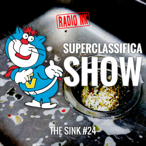 The SINK #24: Superclassifica Show.