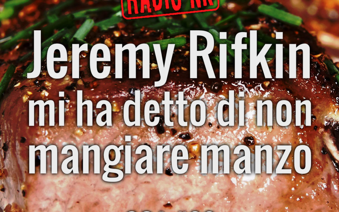 COA #80: Jeremy Rifkin mi ha detto di non mangiare manzo.