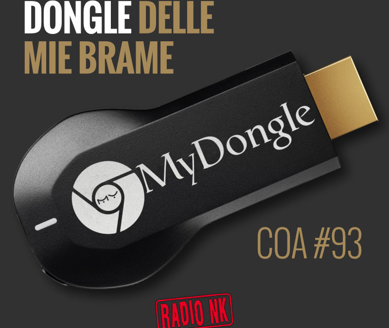 COA #93 – Dongle delle mie brame