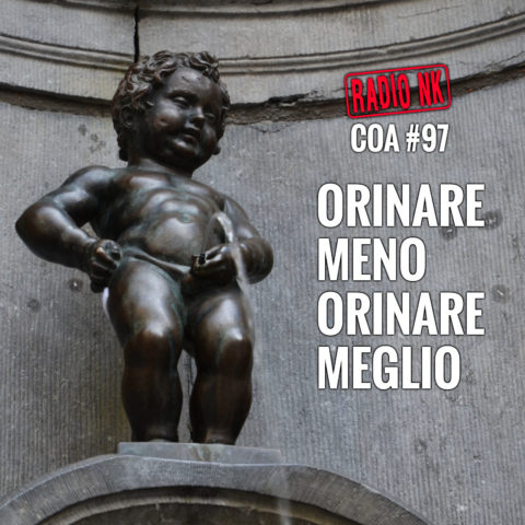 COA #97 – Orinare meno, orinare meglio.