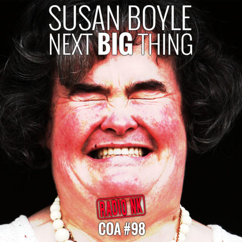 COA #98 – Susan Boyle next big thing.