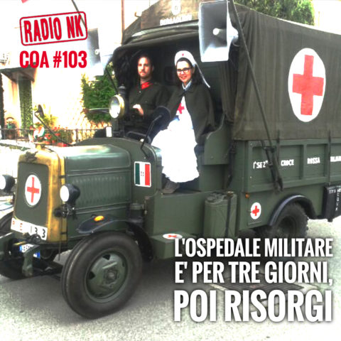 COA #103 – L’ospedale militare è per tre giorni, poi risorgi.