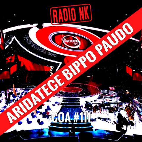 COA #111 – RadioNK 0-Sanremo 1 (era: aridatece Bippo Paudo 3)