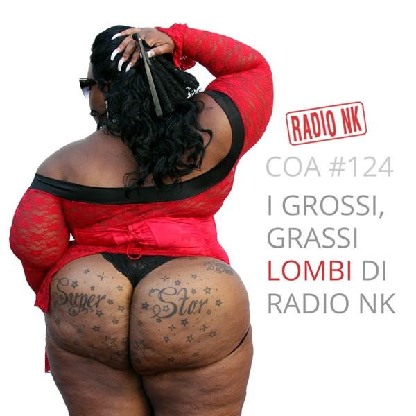 COA #124: I grossi, grassi lombi di radio nk.