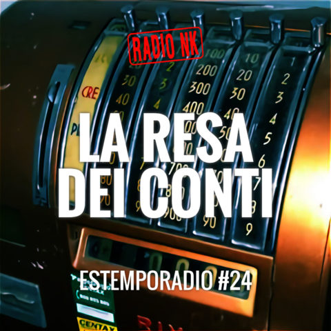 Estemporadio #24 – La resa dei conti