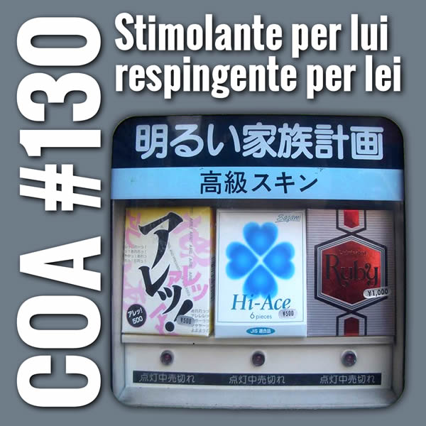 COA #130 – Stimolante per lui, respingente per lei.