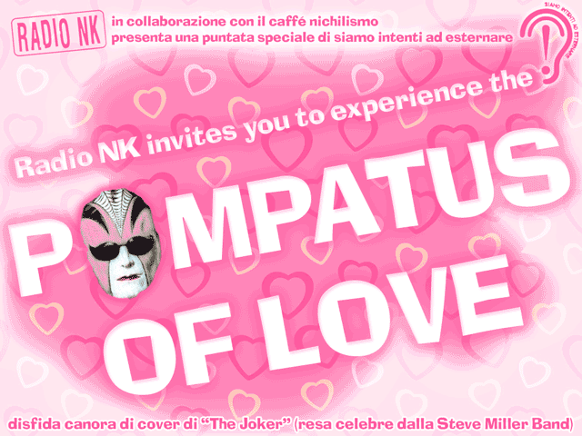 Radio NK invites you to experience THE POMPATUS OF LOVE