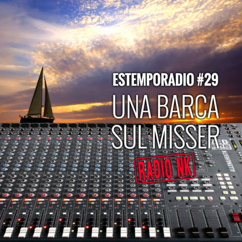 Estemporadio #29 – Una barca sul misser