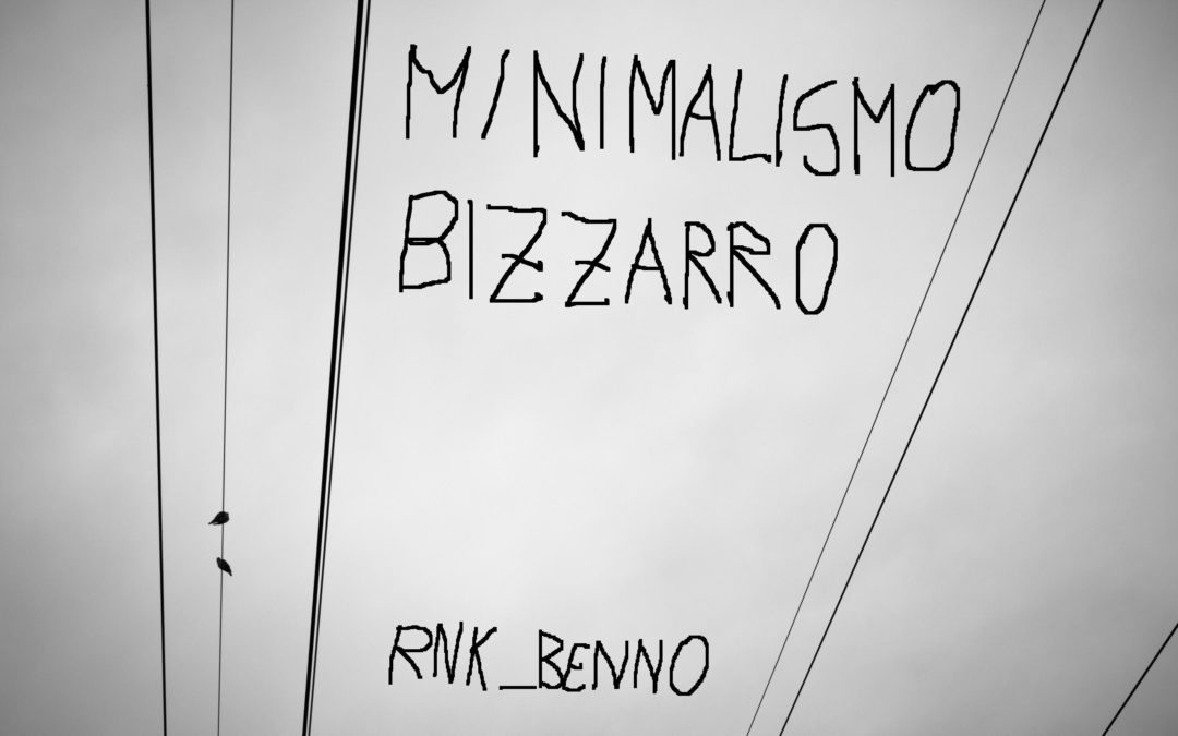 Benno – preterizioni sonore #11 – Minimalismo Bizzarro