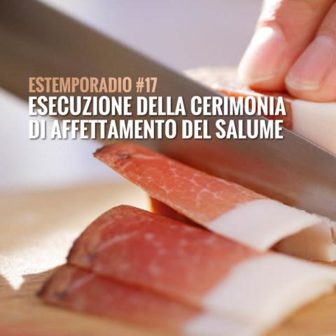 ESTEMPORADIO #17 – Esecuzione della cerimonia di affettamento del salume.