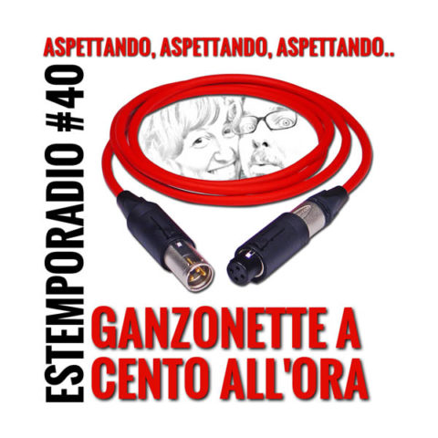 Estemporadio #40: aspettando aspettando aspettando ganzonette a cento all’ora 02×06