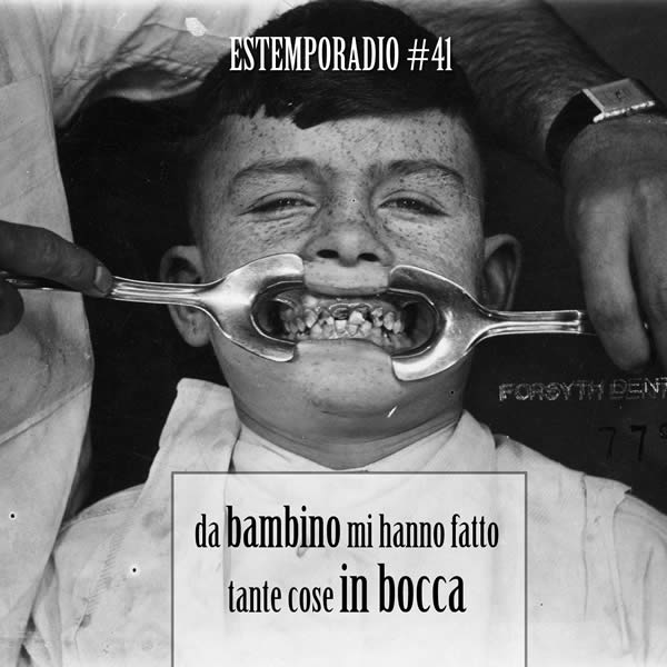 Estemporadio #41 – Da bambino mi hanno fatto tante cose in bocca