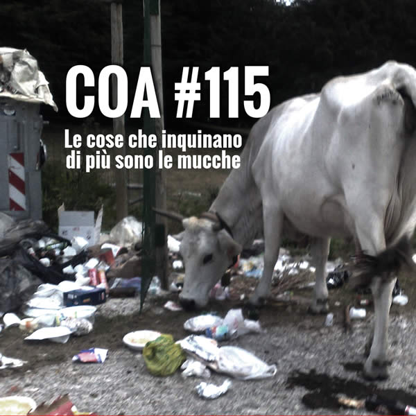 COA #115 – Le cose che inquinano di più son le mucche