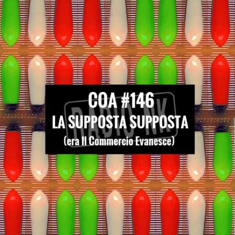 COA #146 – La supposta supposta (era: Il Commercio evanesce)