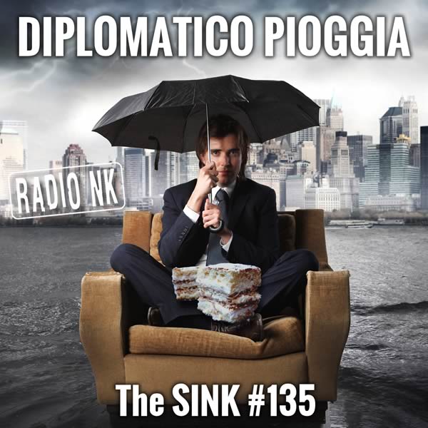 The SINK #135 – Diplomatico pioggia (era: La strenua lotta tra i Dilogs ed i Wemmastri)