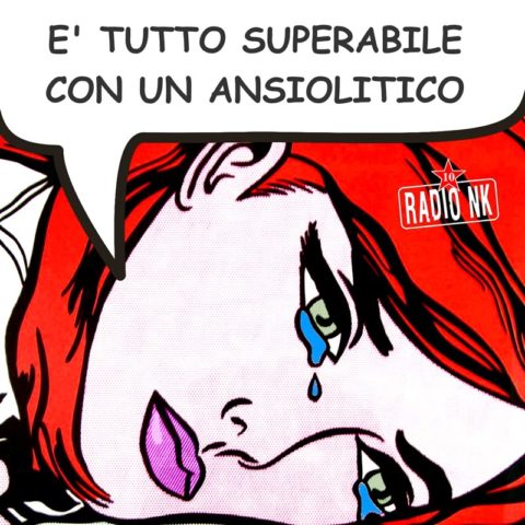 COA #152 – E’ tutto superabile con un ansiolitico