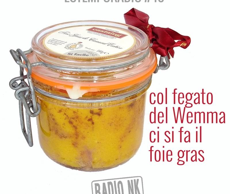 Estemporadio #48 – Col fegato del Wemma ci si fa il foie gras