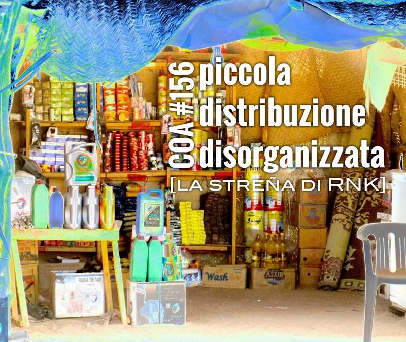 COA #156 – Piccola distribuzione disorganizzata (aka la streña di RNK)