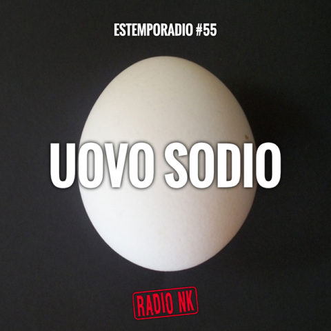 Estemporadio #55 – Uovo Sodio