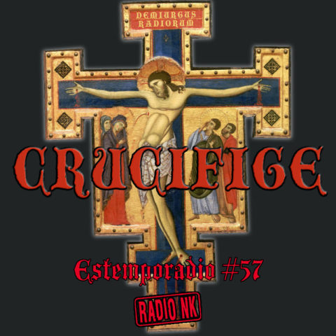 Estemporadio #57 – Crucifige!