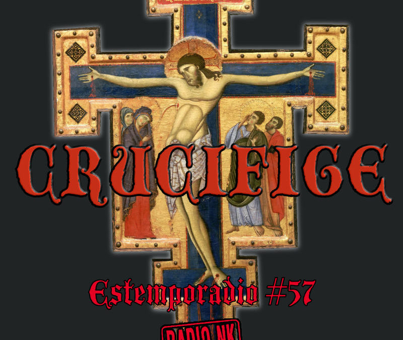 Estemporadio #57 – Crucifige!