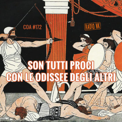 COA #172 – Son tutti Proci con le Odissee degli altri