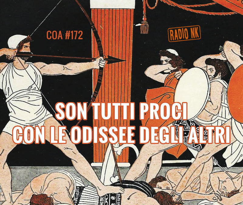 COA #172 – Son tutti Proci con le Odissee degli altri