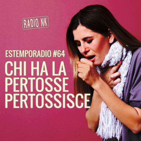 Estemporadio #64 – Chi ha la pertosse pertossisce.