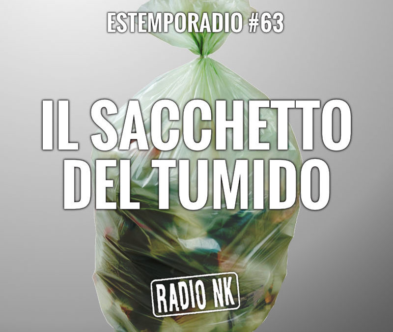 Estemporadio #63 – Il sacchetto del tumido