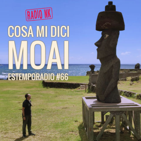 Estemporadio #66 – Cosa mi dici Moai