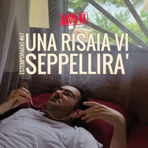 Estemporadio #67 – Una risaia vi seppellirà