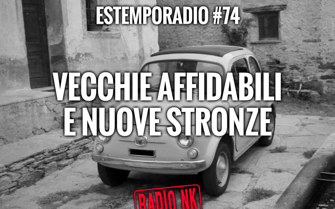 Estemporadio #74 – Vecchie affidabili e nuove stronze