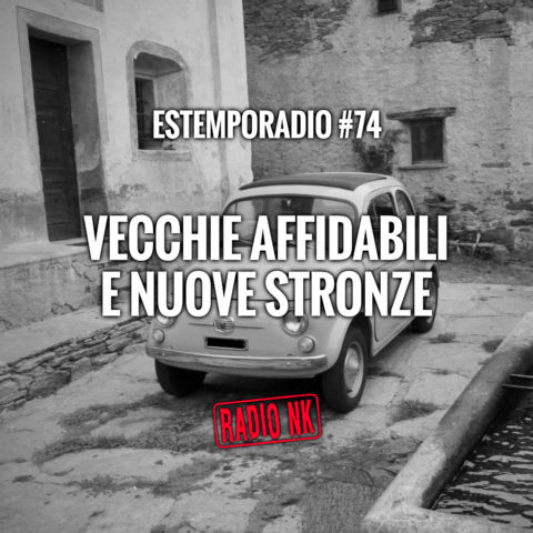 Estemporadio #74 – Vecchie affidabili e nuove stronze