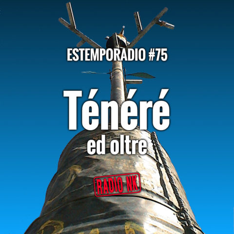 Estemporadio #75 – Ténéré ed oltre