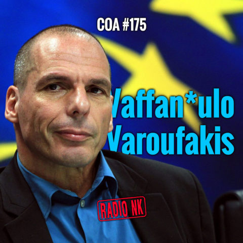 COA #175 – Vaffan*ulo Varoufakis