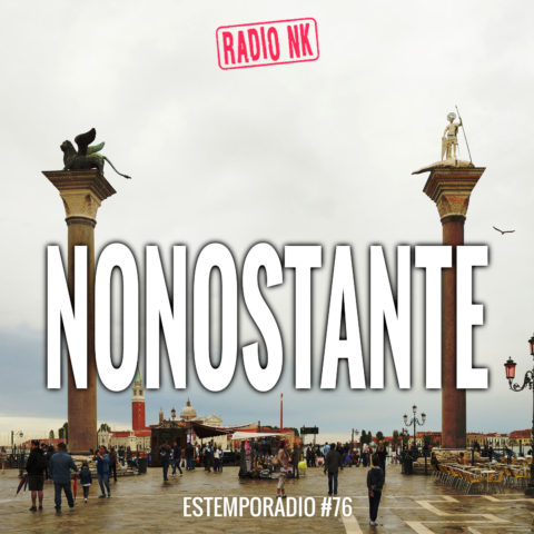 Estemporadio #76 – Nonostante