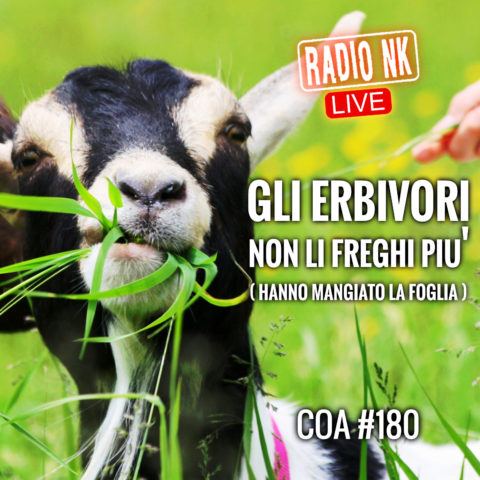 COA #180 – Gli erbivori non li freghi più (hanno mangiato la foglia)