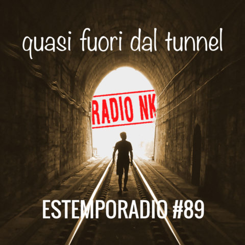 Estemporadio #89 – quasi fuori dal tunnel