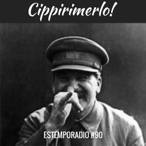 Estemporadio #90 – Cippirimerlo!